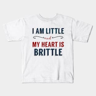 I am Little and My Heart is Brittle Kids T-Shirt